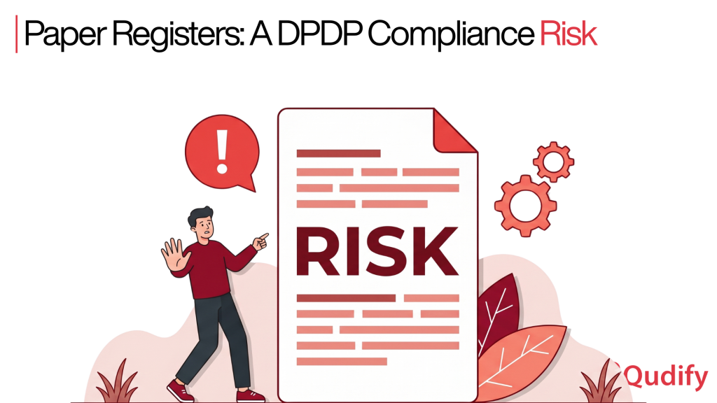 Illustration highlighting the compliance risks of paper-based visitor registers under India’s Digital Personal Data Protection (DPDP) framework. A large document labeled “RISK” is displayed at the center, with a concerned individual pointing toward it and a warning icon overhead. The headline reads, “Paper Registers: A DPDP Compliance Risk,” emphasizing data privacy, security vulnerabilities, and regulatory compliance challenges associated with manual visitor logbooks. The Qudify logo appears in the bottom-right corner.