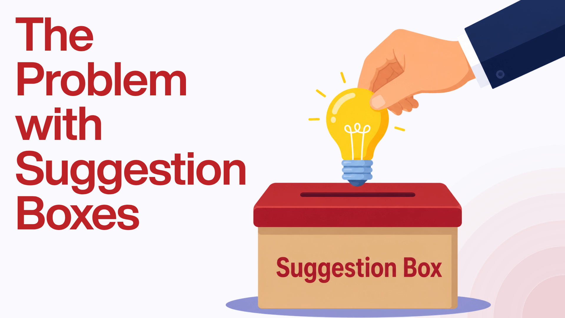 Header graphic titled The Problem with Suggestion Boxes, illustrating a hand dropping a glowing lightbulb into a red and wooden suggestion box to represent workplace feedback limitations