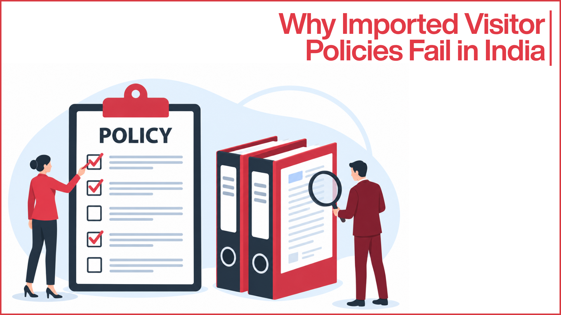Infographic featuring the headline Why Imported Visitor Policies Fail in India, an illustration of a woman checking items on a large policy clipboard, and a man inspecting binders with a magnifying glass.