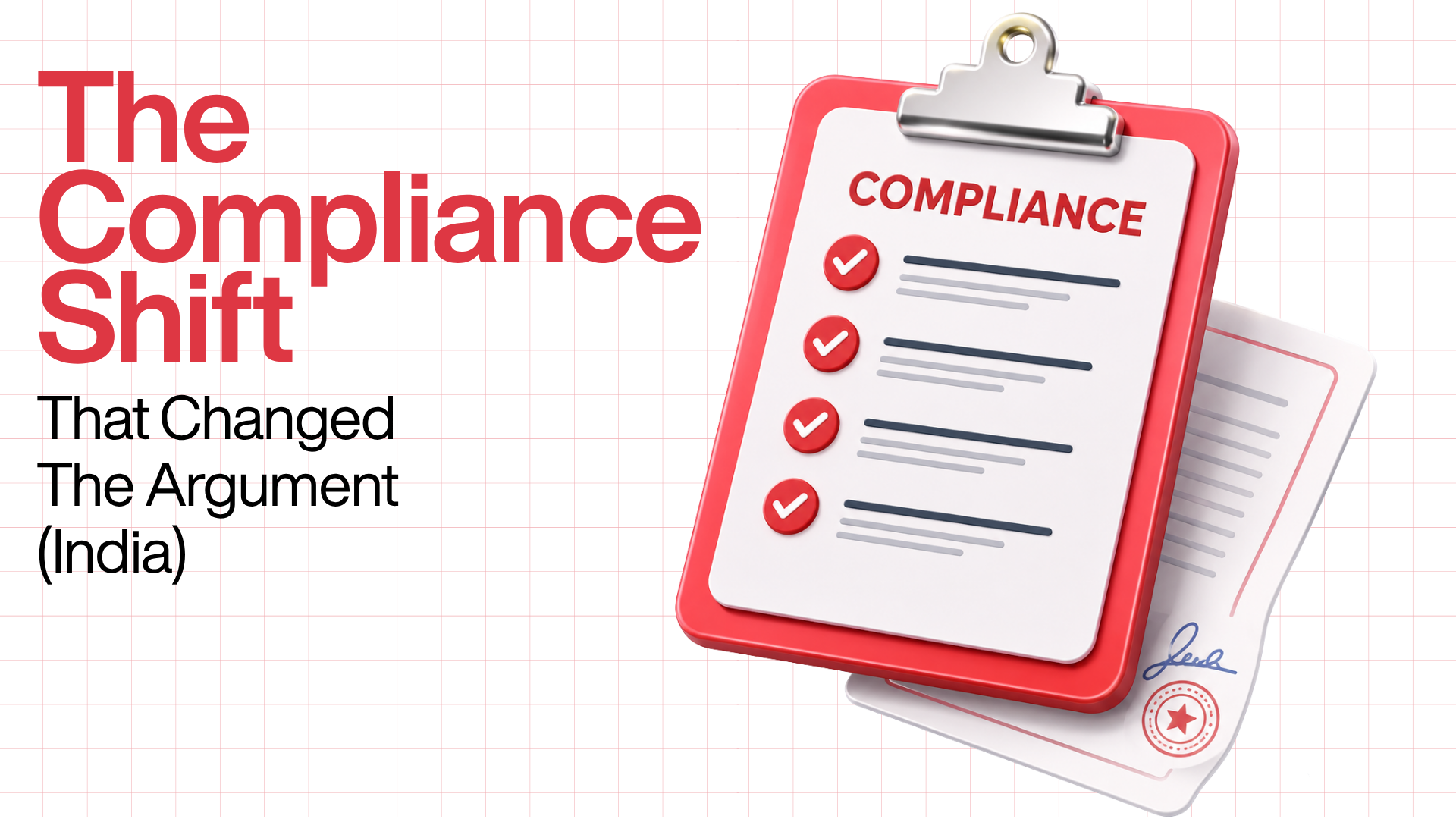 Infographic titled The Compliance Shift That Changed The Argument (India), featuring a 3D red clipboard with a compliance checklist and checked boxes next to supporting document sheets.